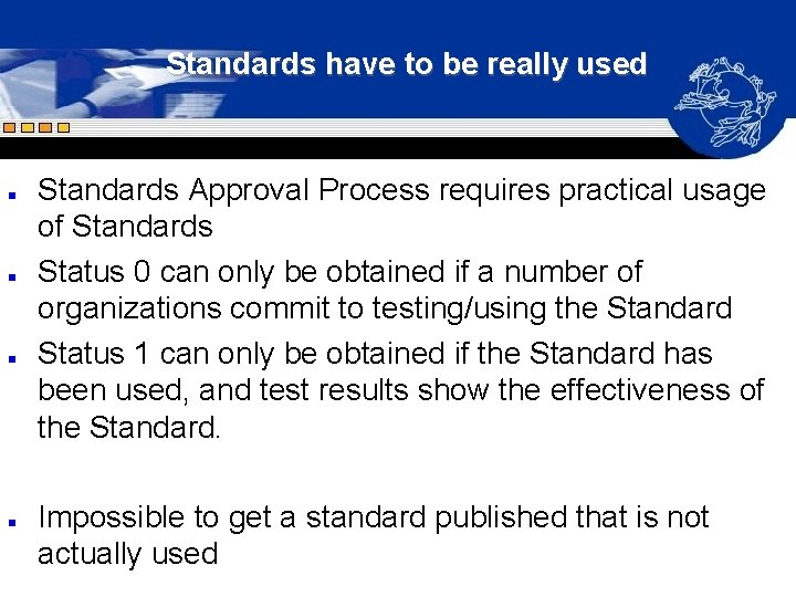 Standards have to be really used n n Standards Approval Process requires practical usage Standards have to be really used n n Standards Approval Process requires practical usage