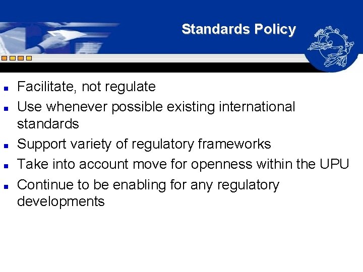 Standards Policy n n n Facilitate, not regulate Use whenever possible existing international standards Standards Policy n n n Facilitate, not regulate Use whenever possible existing international standards