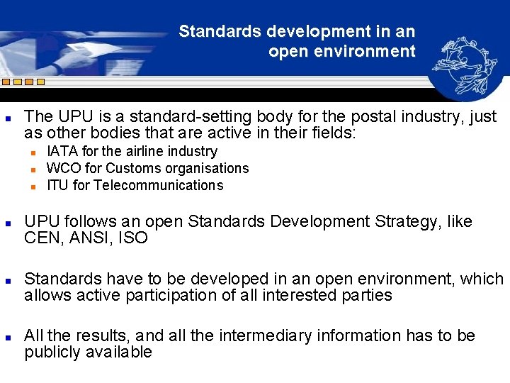 Standards development in an open environment n The UPU is a standard-setting body for Standards development in an open environment n The UPU is a standard-setting body for