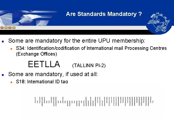 Are Standards Mandatory ? n Some are mandatory for the entire UPU membership: n Are Standards Mandatory ? n Some are mandatory for the entire UPU membership: n