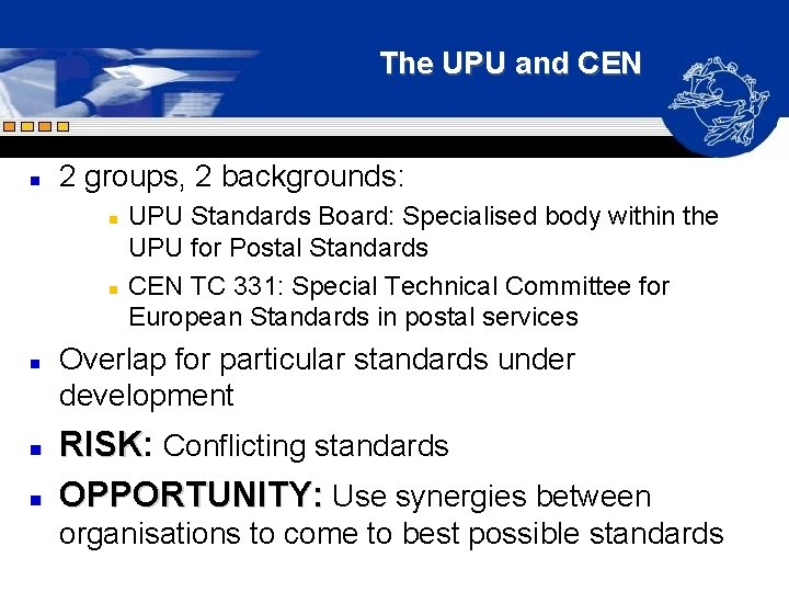 The UPU and CEN n 2 groups, 2 backgrounds: n n n UPU Standards The UPU and CEN n 2 groups, 2 backgrounds: n n n UPU Standards
