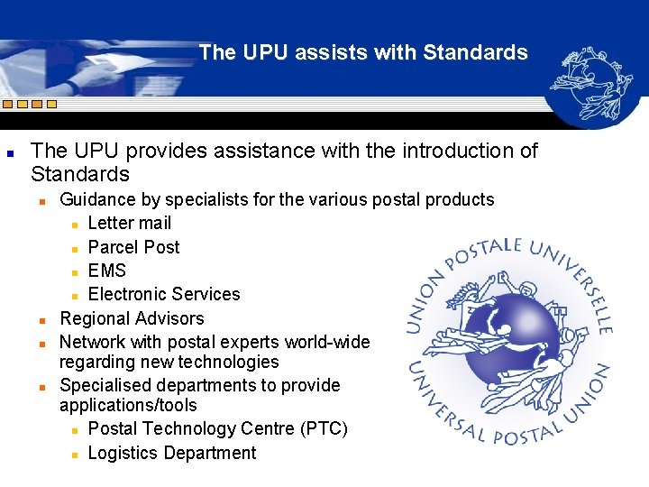 The UPU assists with Standards n The UPU provides assistance with the introduction of The UPU assists with Standards n The UPU provides assistance with the introduction of