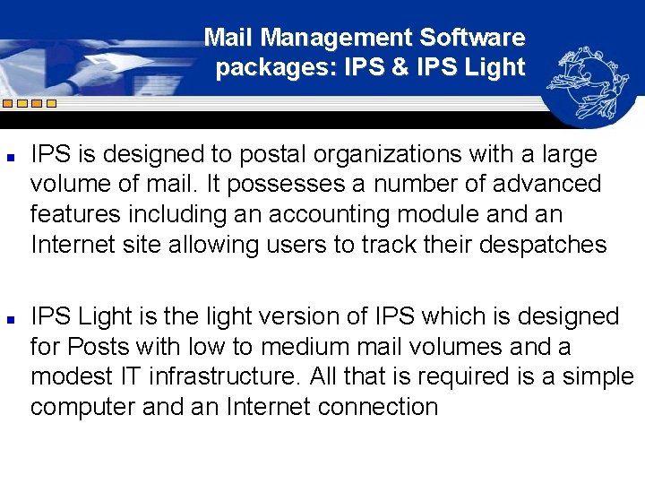 Mail Management Software packages: IPS & IPS Light n n IPS is designed to Mail Management Software packages: IPS & IPS Light n n IPS is designed to