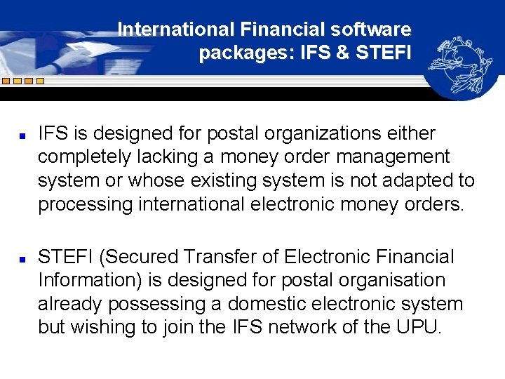 International Financial software packages: IFS & STEFI n n IFS is designed for postal International Financial software packages: IFS & STEFI n n IFS is designed for postal