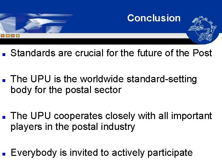 Conclusion n n Standards are crucial for the future of the Post The UPU Conclusion n n Standards are crucial for the future of the Post The UPU