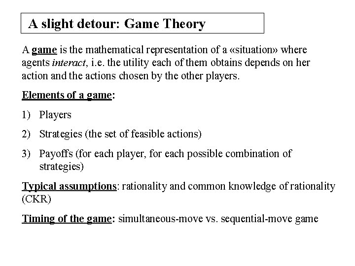 A slight detour: Game Theory A game is the mathematical representation of a «situation»