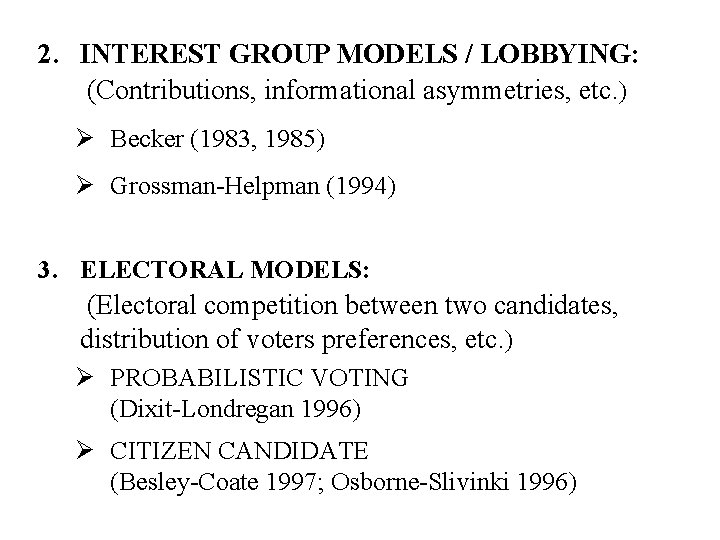 2. INTEREST GROUP MODELS / LOBBYING: (Contributions, informational asymmetries, etc. ) Ø Becker (1983,