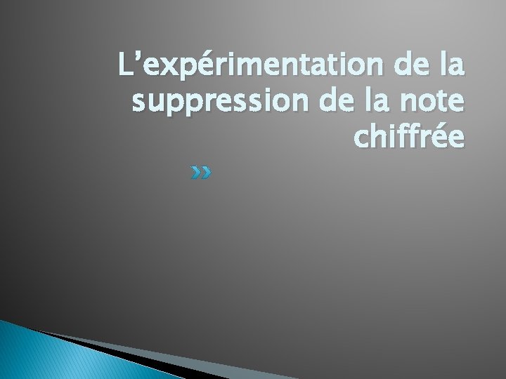 L’expérimentation de la suppression de la note chiffrée 