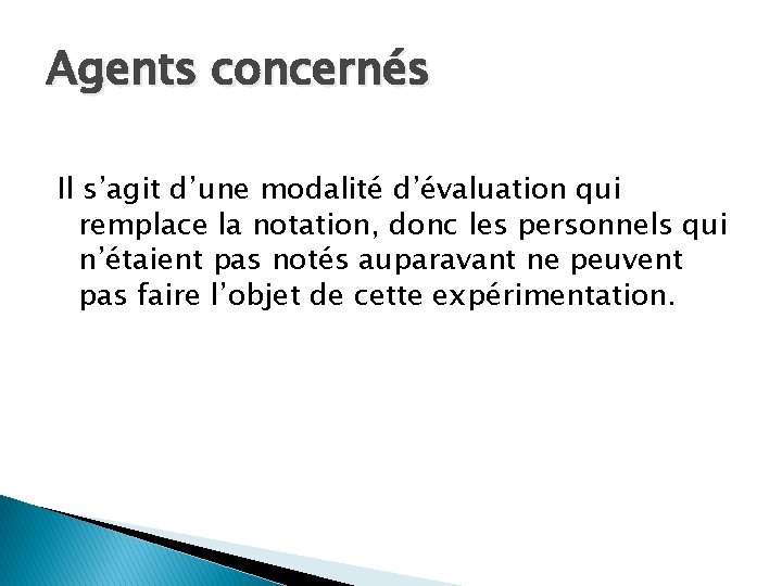 Agents concernés Il s’agit d’une modalité d’évaluation qui remplace la notation, donc les personnels