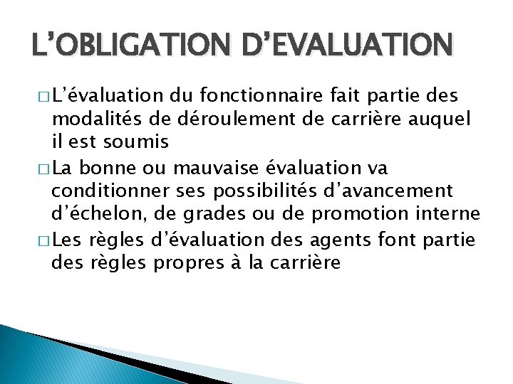 L’OBLIGATION D’EVALUATION � L’évaluation du fonctionnaire fait partie des modalités de déroulement de carrière