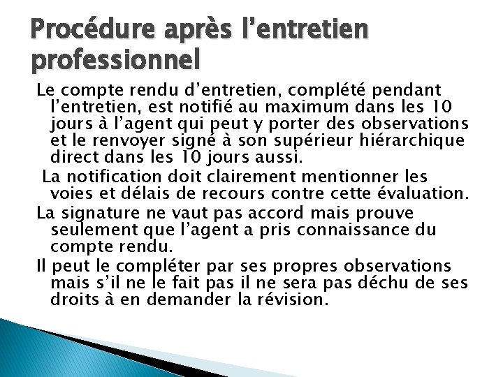 Procédure après l’entretien professionnel Le compte rendu d’entretien, complété pendant l’entretien, est notifié au