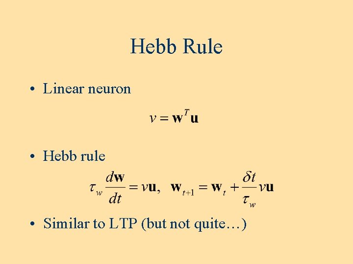 Hebb Rule • Linear neuron • Hebb rule • Similar to LTP (but not