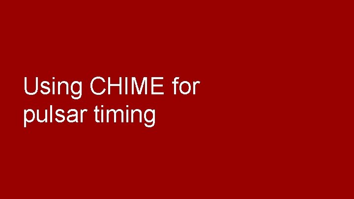 Using CHIME for pulsar timing 