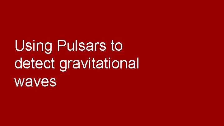 Using Pulsars to detect gravitational waves 