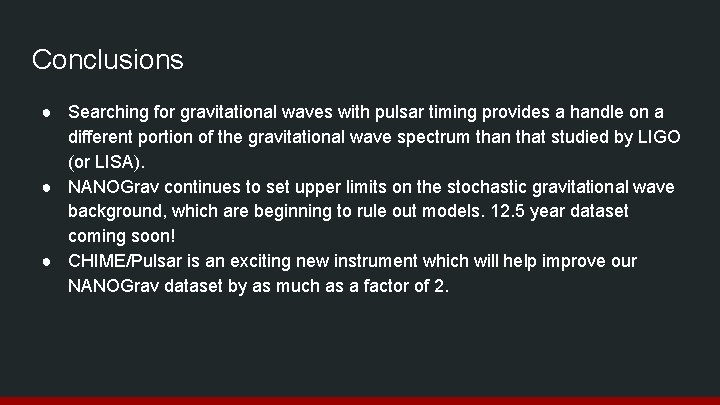 Conclusions ● Searching for gravitational waves with pulsar timing provides a handle on a