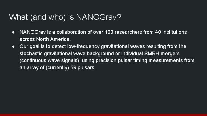 What (and who) is NANOGrav? ● NANOGrav is a collaboration of over 100 researchers