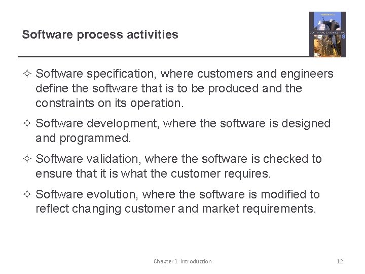 Software process activities ² Software specification, where customers and engineers define the software that