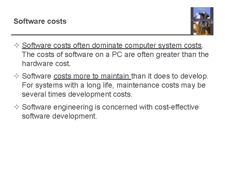 Software costs ² Software costs often dominate computer system costs. The costs of software