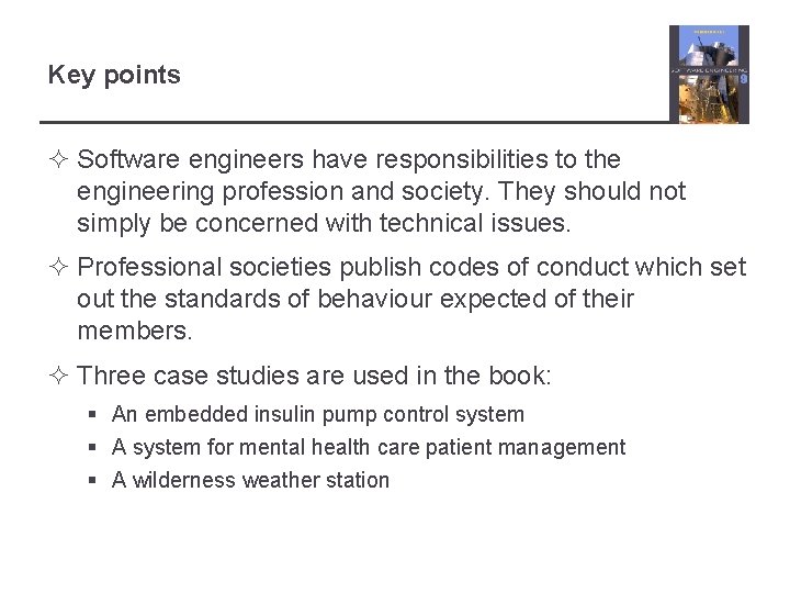 Key points ² Software engineers have responsibilities to the engineering profession and society. They