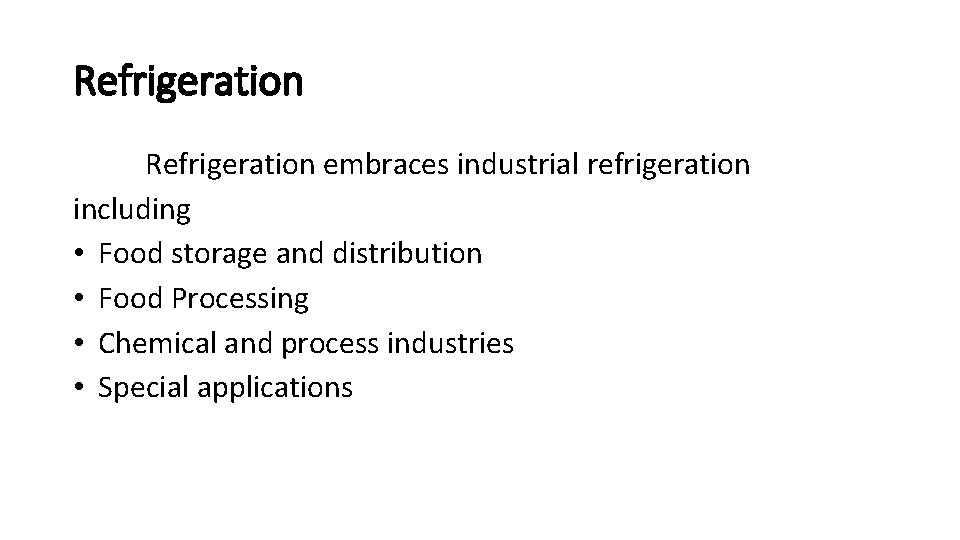 Refrigeration embraces industrial refrigeration including • Food storage and distribution • Food Processing •