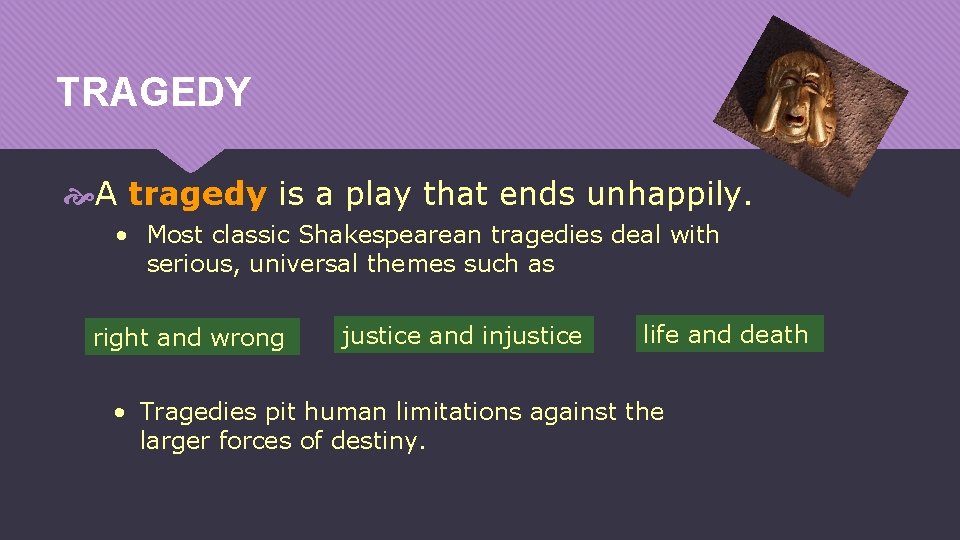 TRAGEDY A tragedy is a play that ends unhappily. • Most classic Shakespearean tragedies