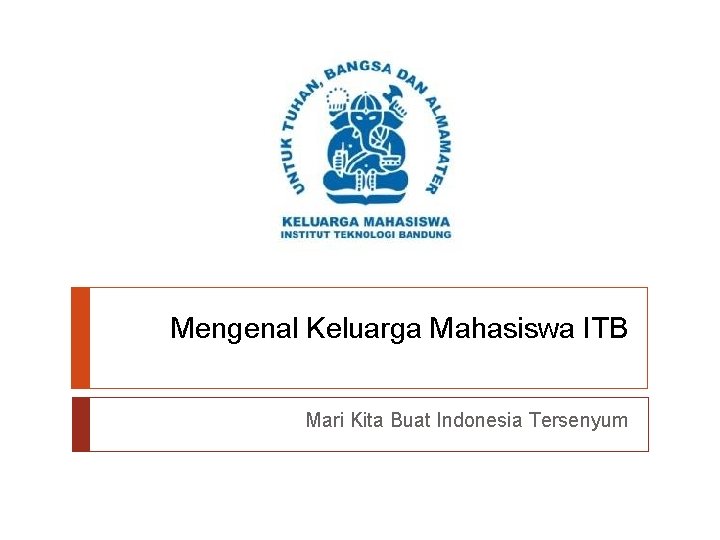 Mengenal Keluarga Mahasiswa ITB Mari Kita Buat Indonesia Tersenyum 