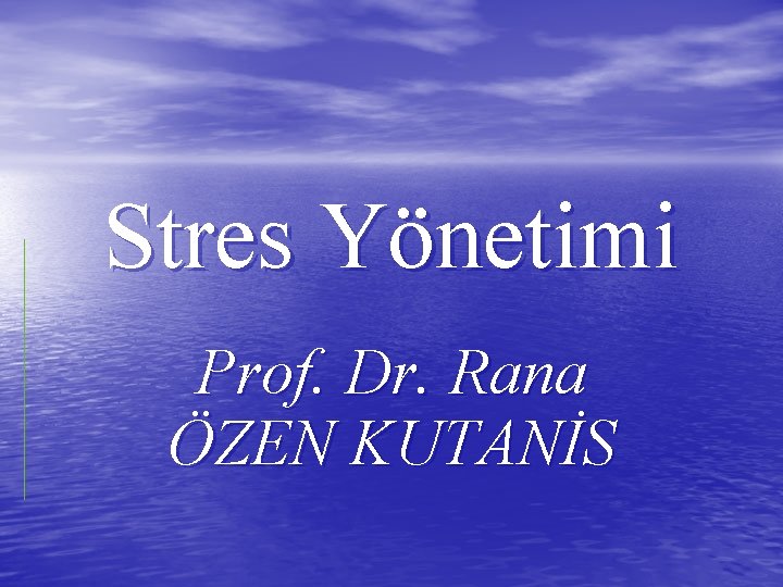 Stres Yönetimi Prof. Dr. Rana ÖZEN KUTANİS 
