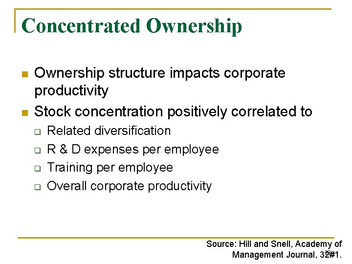 Concentrated Ownership n n Ownership structure impacts corporate productivity Stock concentration positively correlated to