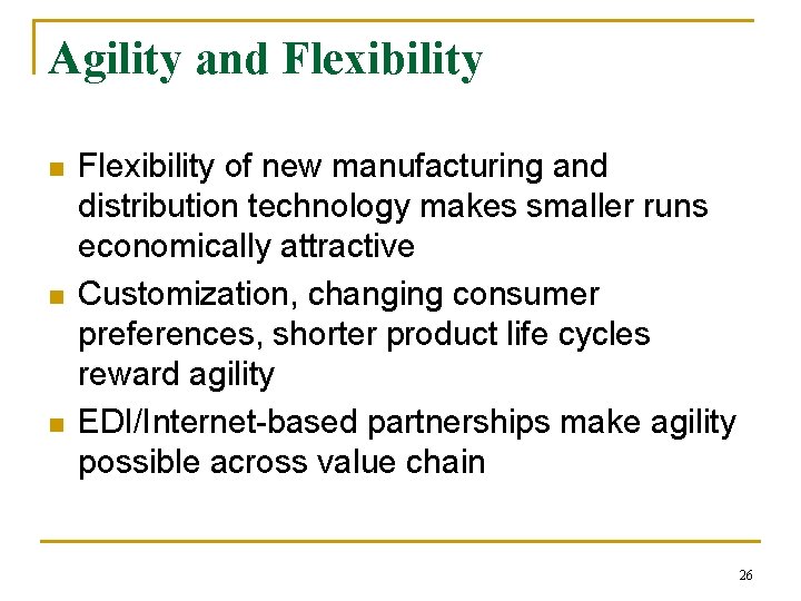 Agility and Flexibility n n n Flexibility of new manufacturing and distribution technology makes