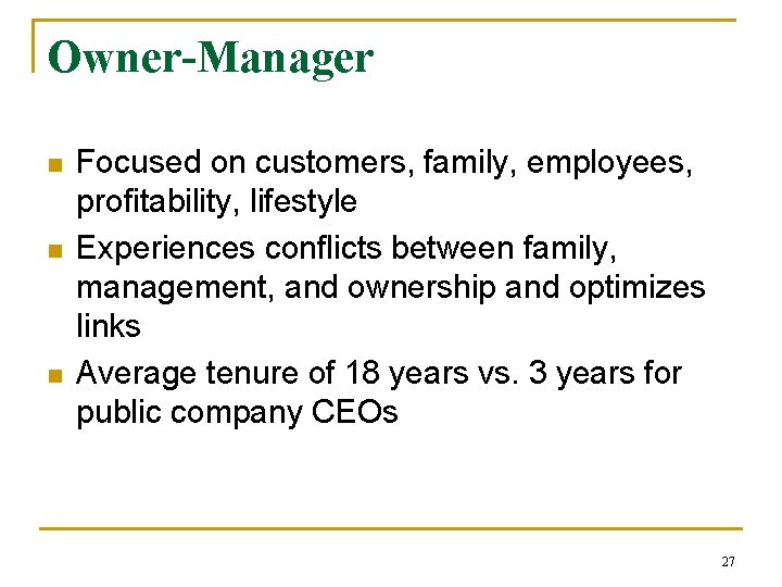 Owner-Manager n n n Focused on customers, family, employees, profitability, lifestyle Experiences conflicts between
