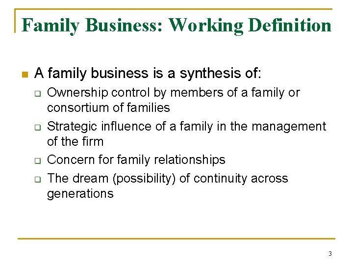 Family Business: Working Definition n A family business is a synthesis of: q q
