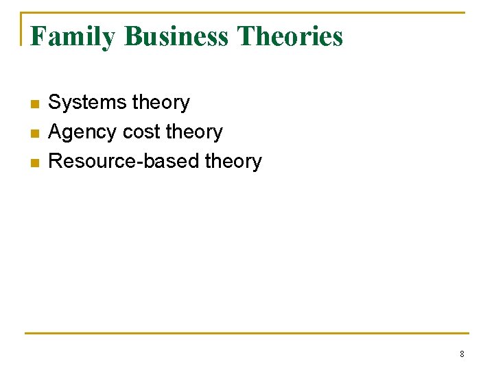 Family Business Theories n n n Systems theory Agency cost theory Resource-based theory 8