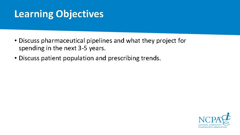 Learning Objectives • Discuss pharmaceutical pipelines and what they project for spending in the
