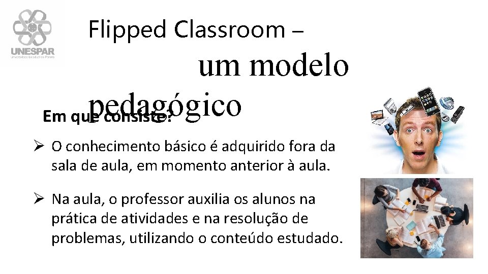 Flipped Classroom – um modelo pedagógico Em que consiste? Ø O conhecimento básico é