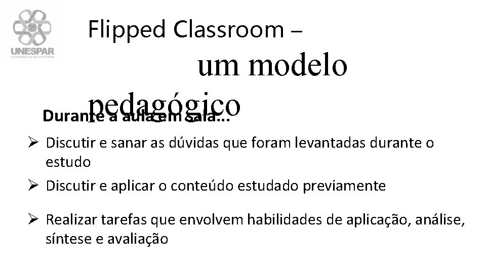 Flipped Classroom – um modelo pedagógico Durante a aula em sala. . . Ø