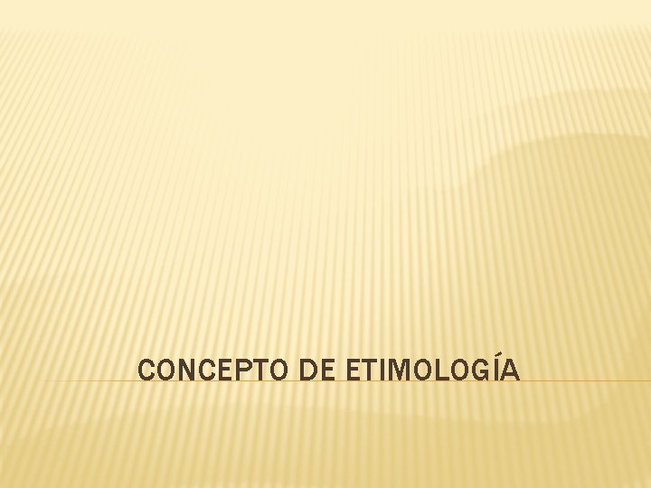 CONCEPTO DE ETIMOLOGÍA 