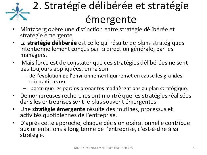 2. Stratégie délibérée et stratégie émergente • Mintzberg opère une distinction entre stratégie délibérée