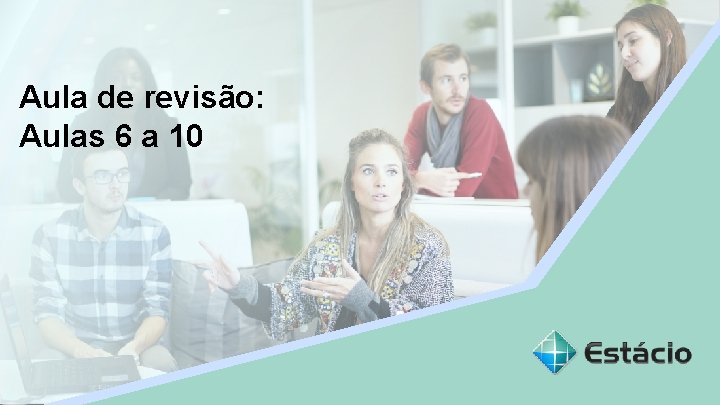 Aula de revisão: Aula 1 Aulas 6 a 10 Nome do Professor 