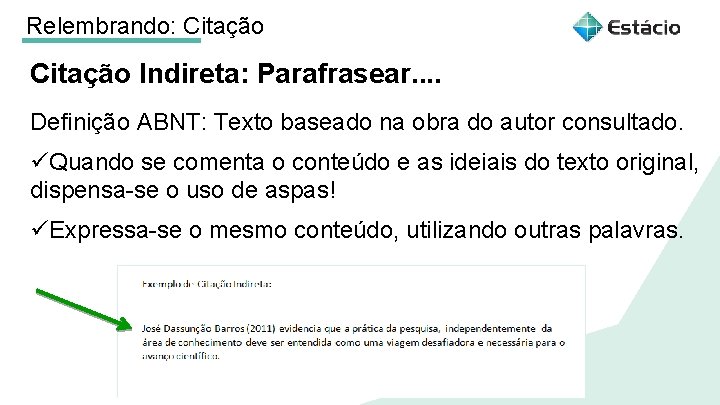 Relembrando: Citação Indireta: Parafrasear. . Definição ABNT: Texto baseado na obra do autor consultado.