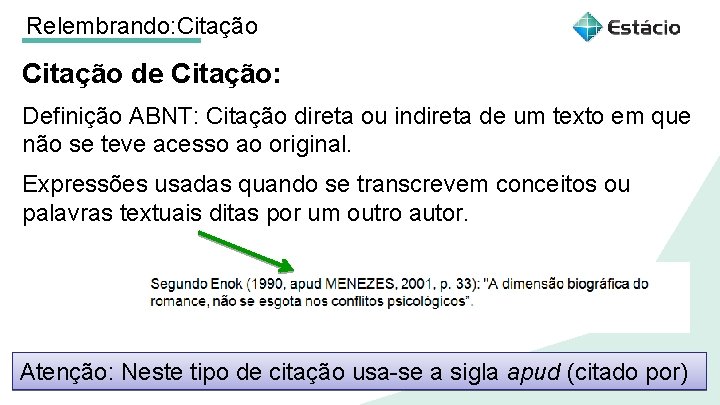 Relembrando: Citação de Citação: Definição ABNT: Citação direta ou indireta de um texto em