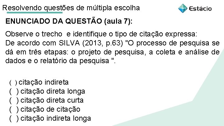 Resolvendo questões de múltipla escolha ENUNCIADO DA QUESTÃO (aula 7): Observe o trecho e