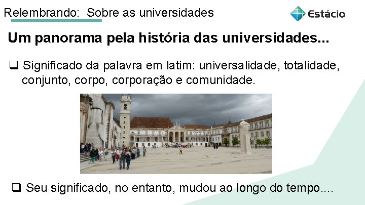 Relembrando: Sobre as universidades Um panorama pela história das universidades. . . q Significado