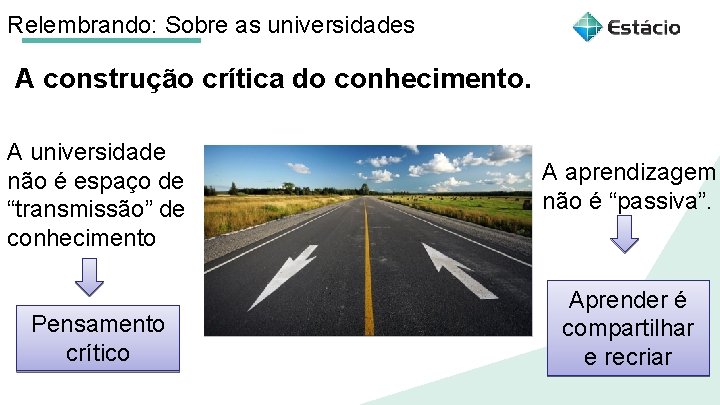 Relembrando: Sobre as universidades A construção crítica do conhecimento. A universidade não é espaço