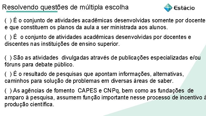 Resolvendo questões de múltipla escolha ( ) É o conjunto de atividades acadêmicas desenvolvidas