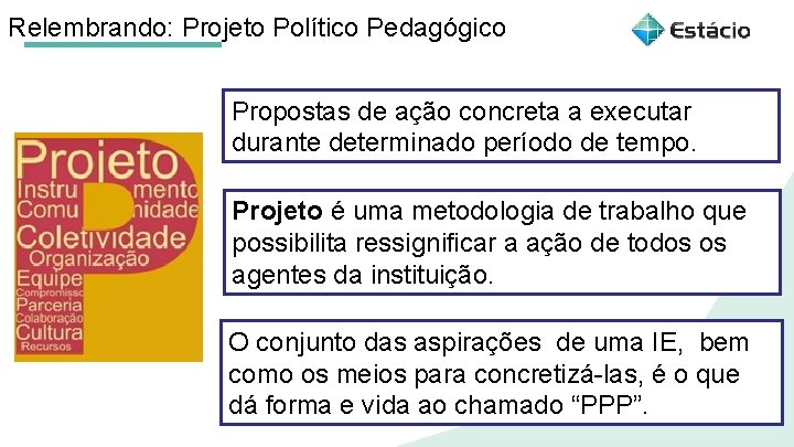 Relembrando: Projeto Político Pedagógico Propostas de ação concreta a executar durante determinado período de