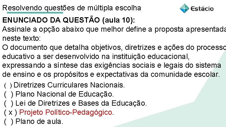 Resolvendo questões de múltipla escolha ENUNCIADO DA QUESTÃO (aula 10): Assinale a opção abaixo