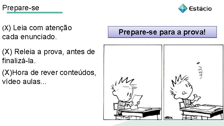 Prepare-se (X) Leia com atenção cada enunciado. (X) Releia a prova, antes de finalizá-la.