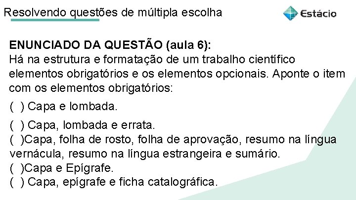 Resolvendo questões de múltipla escolha ENUNCIADO DA QUESTÃO (aula 6): Há na estrutura e