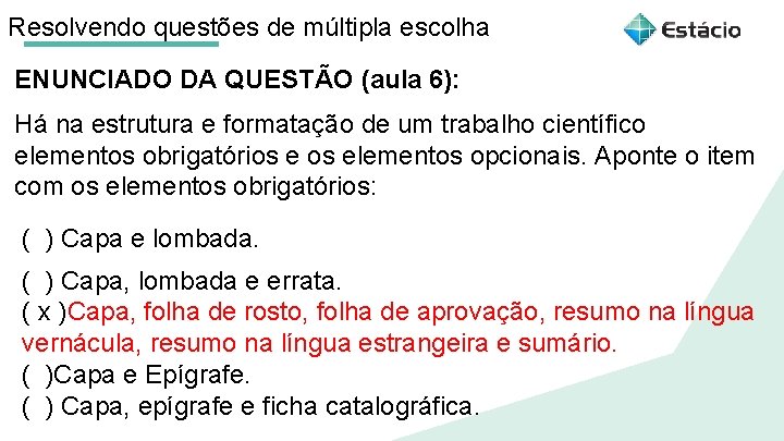 Resolvendo questões de múltipla escolha ENUNCIADO DA QUESTÃO (aula 6): Há na estrutura e