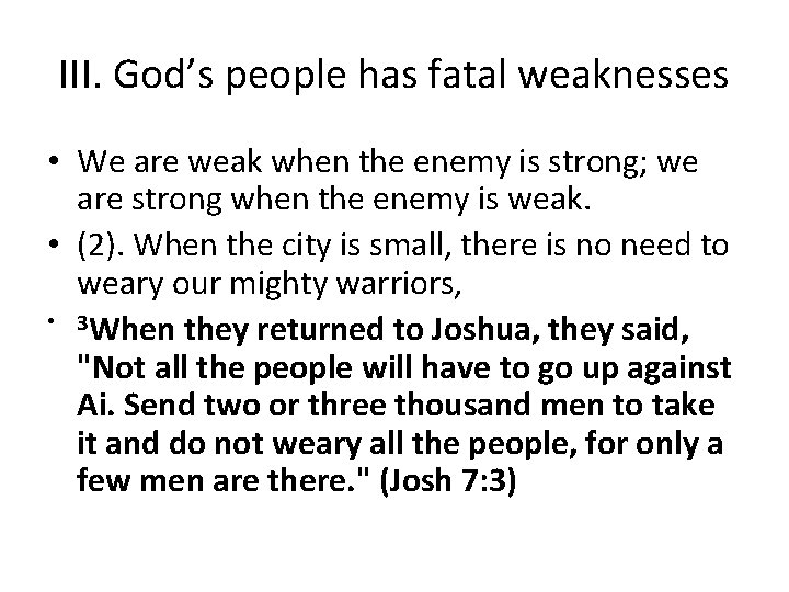 III. God’s people has fatal weaknesses • We are weak when the enemy is